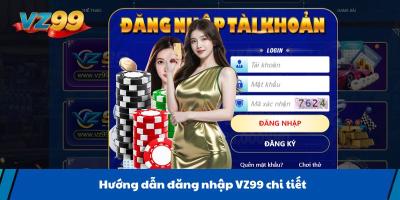 Hướng dẫn đăng nhập VZ99 chi tiết